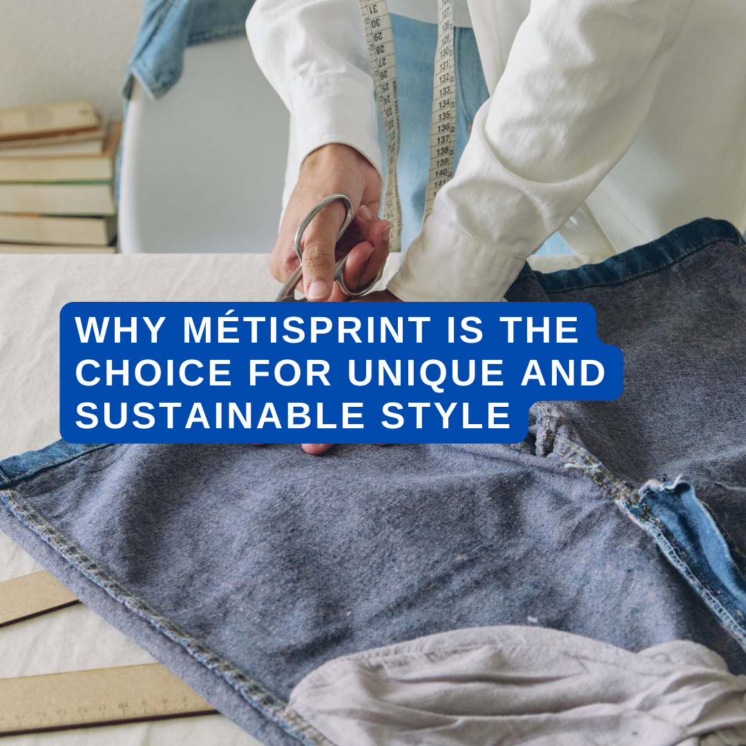 Why Métisprint Is The Choice For Unique And Sustainable Style
