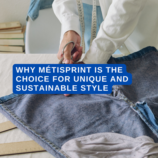 Why Métisprint Is The Choice For Unique And Sustainable Style